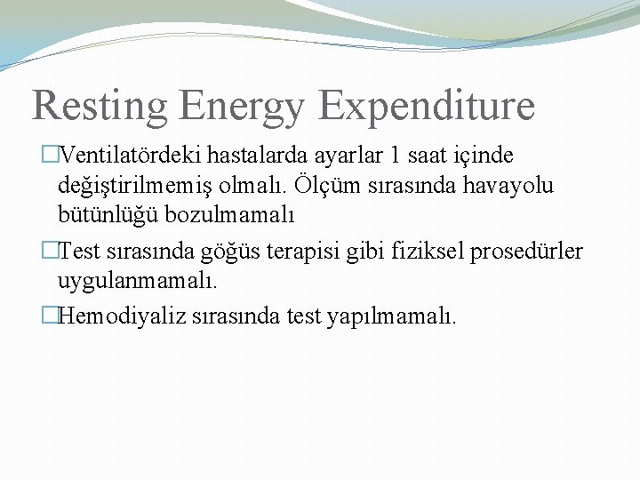 Resting Energy Expenditure �Ventilatördeki hastalarda ayarlar 1 saat içinde değiştirilmemiş olmalı. Ölçüm sırasında havayolu