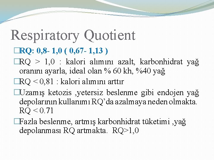 Respiratory Quotient �RQ: 0, 8 - 1, 0 ( 0, 67 - 1, 13