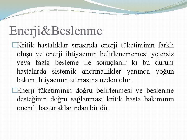 Enerji&Beslenme �Kritik hastalıklar sırasında enerji tüketiminin farklı oluşu ve enerji ihtiyacının belirlenememesi yetersiz veya