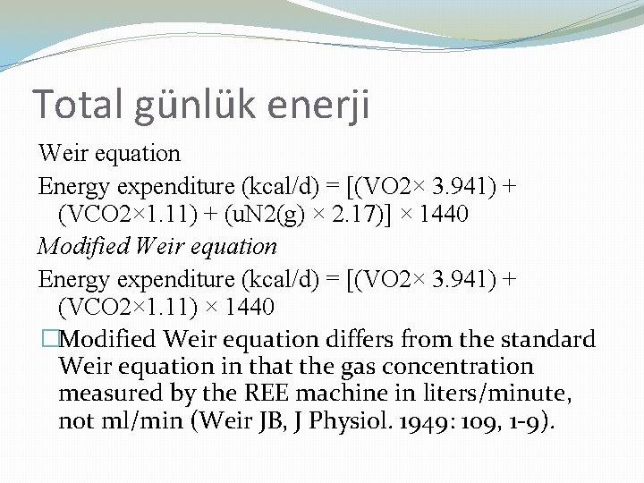 Total günlük enerji Weir equation Energy expenditure (kcal/d) = [(VO 2× 3. 941) +