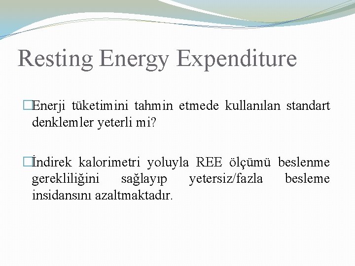 Resting Energy Expenditure �Enerji tüketimini tahmin etmede kullanılan standart denklemler yeterli mi? �İndirek kalorimetri