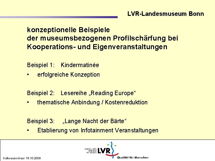 LVR-Landesmuseum Bonn konzeptionelle Beispiele der museumsbezogenen Profilschärfung bei Kooperations- und Eigenveranstaltungen Beispiel 1: •