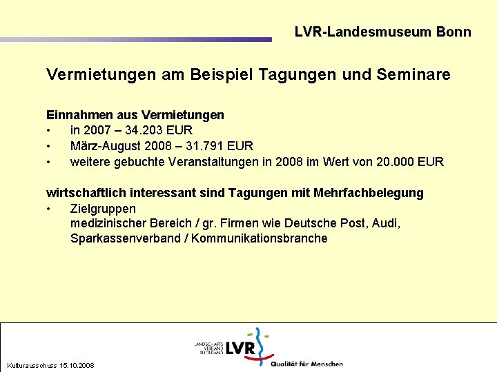 LVR-Landesmuseum Bonn Vermietungen am Beispiel Tagungen und Seminare Einnahmen aus Vermietungen • in 2007