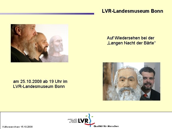 LVR-Landesmuseum Bonn Auf Wiedersehen bei der „Langen Nacht der Bärte“ am 25. 10. 2008