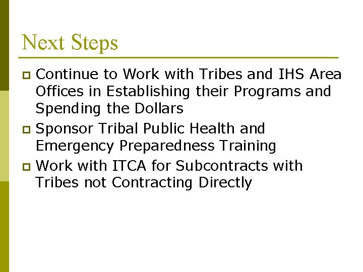Next Steps Continue to Work with Tribes and IHS Area Offices in Establishing their