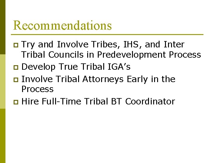 Recommendations Try and Involve Tribes, IHS, and Inter Tribal Councils in Predevelopment Process p