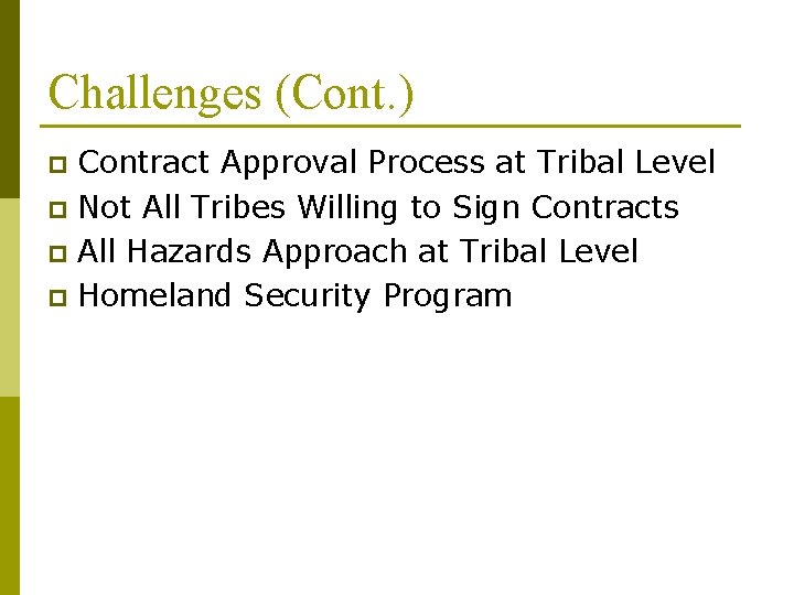 Challenges (Cont. ) Contract Approval Process at Tribal Level p Not All Tribes Willing