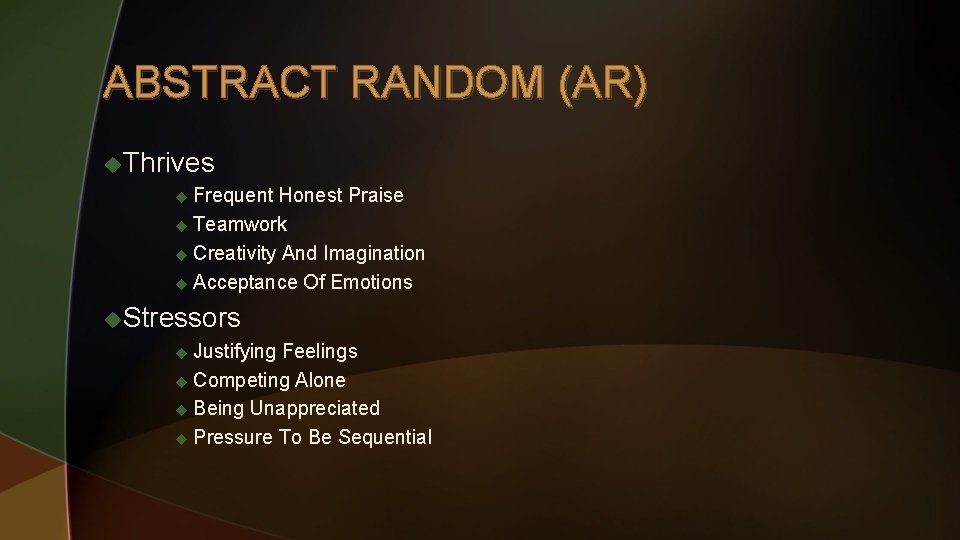 ABSTRACT RANDOM (AR) u. Thrives u Frequent Honest Praise u Teamwork u Creativity And