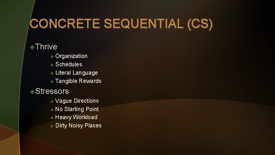 CONCRETE SEQUENTIAL (CS) u. Thrive u Organization u Schedules u Literal Language u Tangible