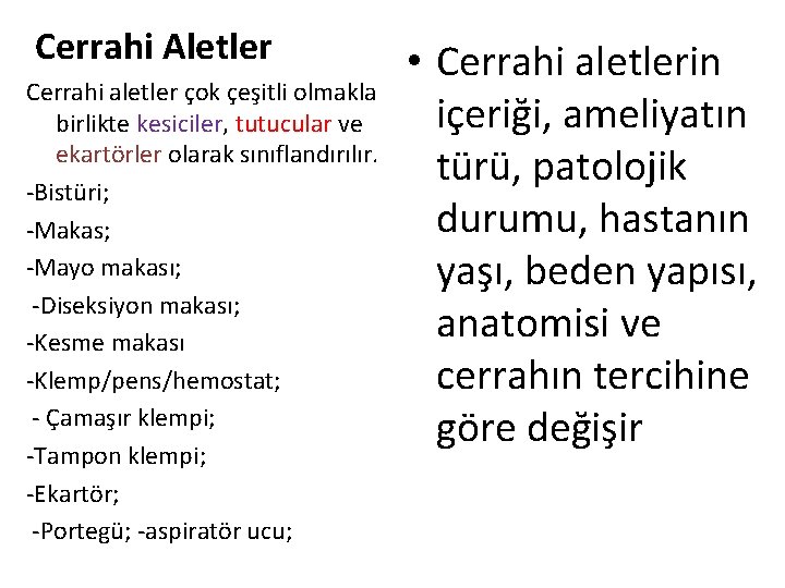 Cerrahi Aletler Cerrahi aletler çok çeşitli olmakla birlikte kesiciler, tutucular ve ekartörler olarak sınıflandırılır.