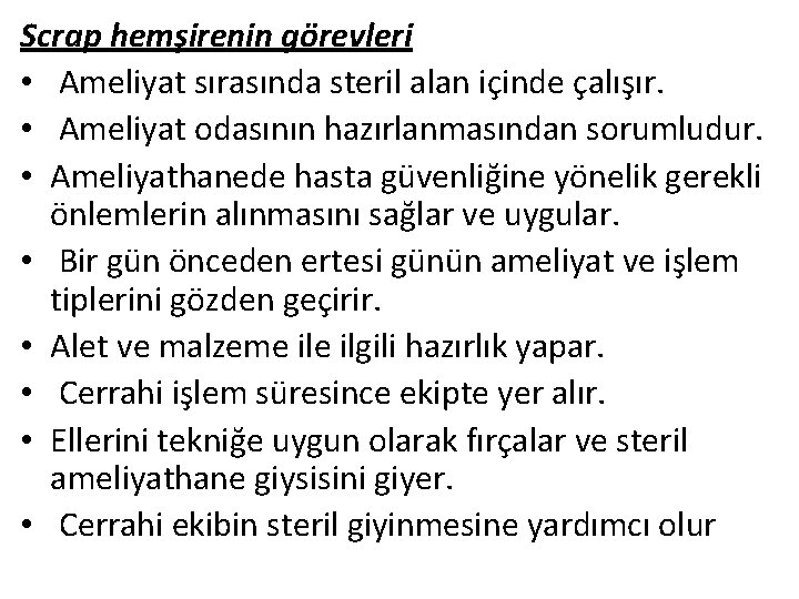 Scrap hemşirenin görevleri • Ameliyat sırasında steril alan içinde çalışır. • Ameliyat odasının hazırlanmasından