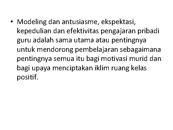  • Modeling dan antusiasme, ekspektasi, kepedulian dan efektivitas pengajaran pribadi guru adalah sama