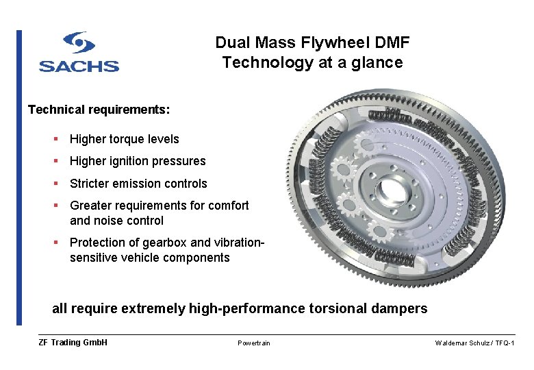 Dual Mass Flywheel DMF Technology at a glance Technical requirements: § Higher torque levels