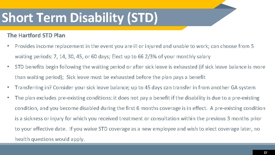 Short Term Disability (STD) The Hartford STD Plan • Provides income replacement in the