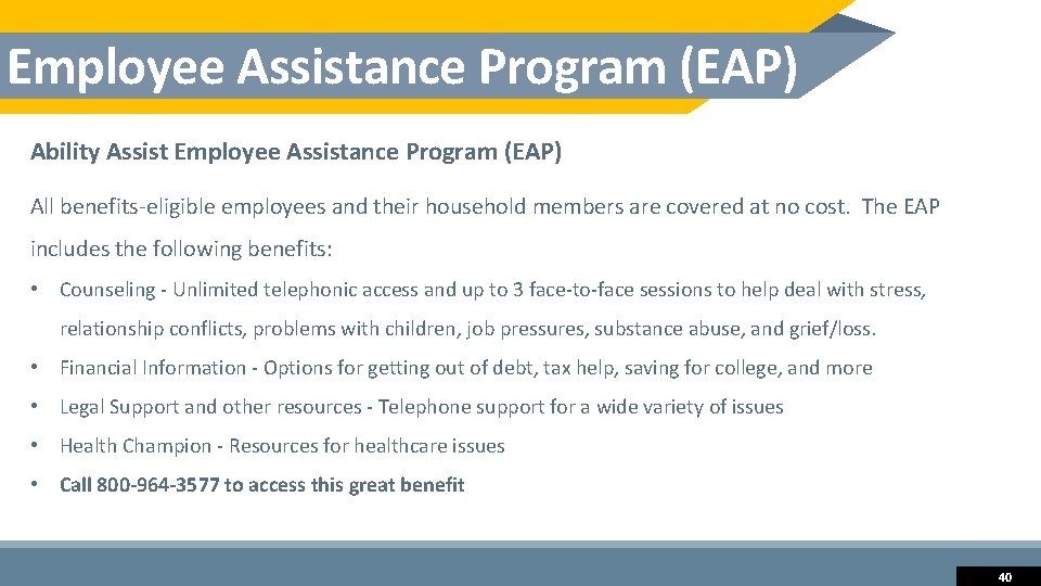 Employee Assistance Program (EAP) Ability Assist Employee Assistance Program (EAP) All benefits-eligible employees and