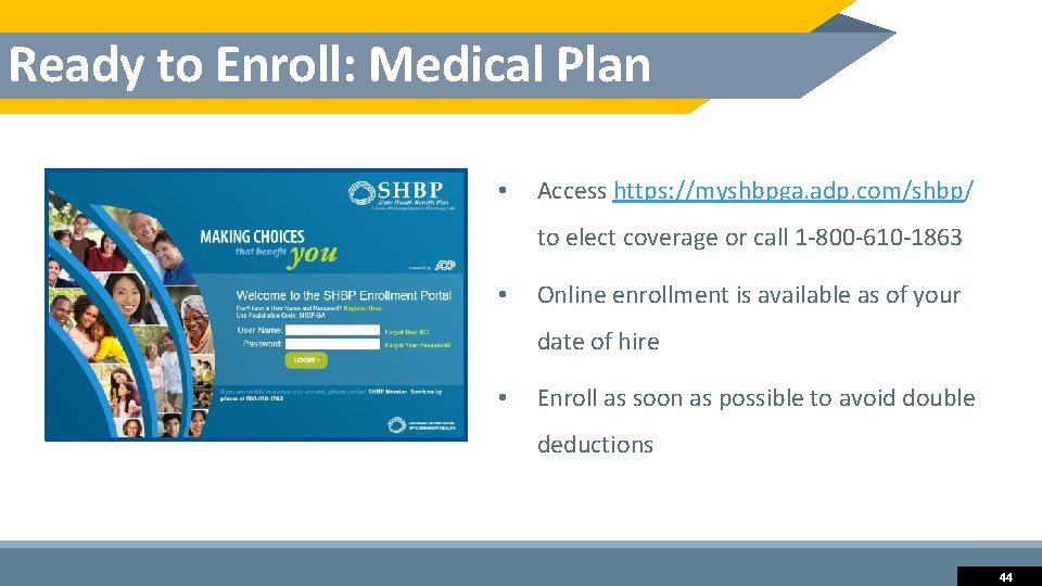 Ready to Enroll: Medical Plan • Access https: //myshbpga. adp. com/shbp/ to elect coverage
