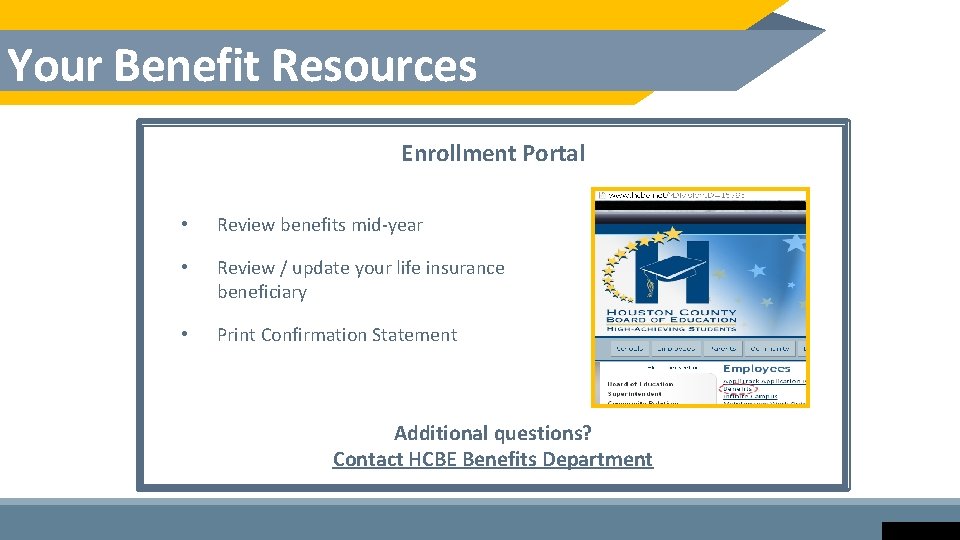 Your Benefit Resources Enrollment Portal • Review benefits mid-year • Review / update your