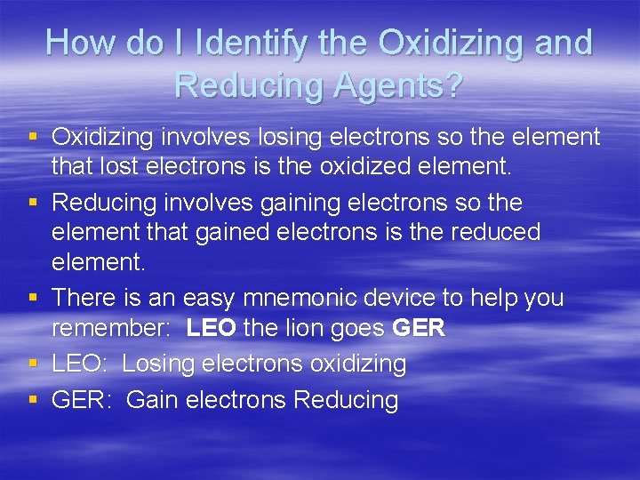 How do I Identify the Oxidizing and Reducing Agents? § Oxidizing involves losing electrons