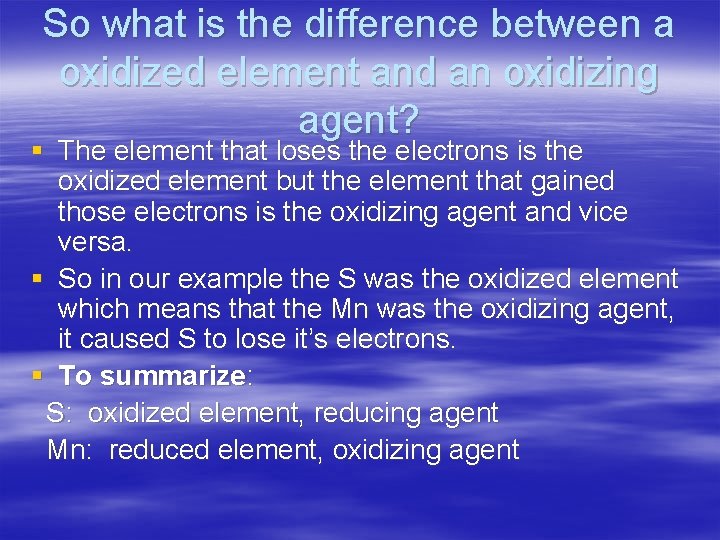So what is the difference between a oxidized element and an oxidizing agent? §