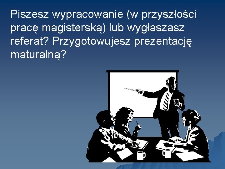 Piszesz wypracowanie (w przyszłości pracę magisterską) lub wygłaszasz referat? Przygotowujesz prezentację maturalną? 