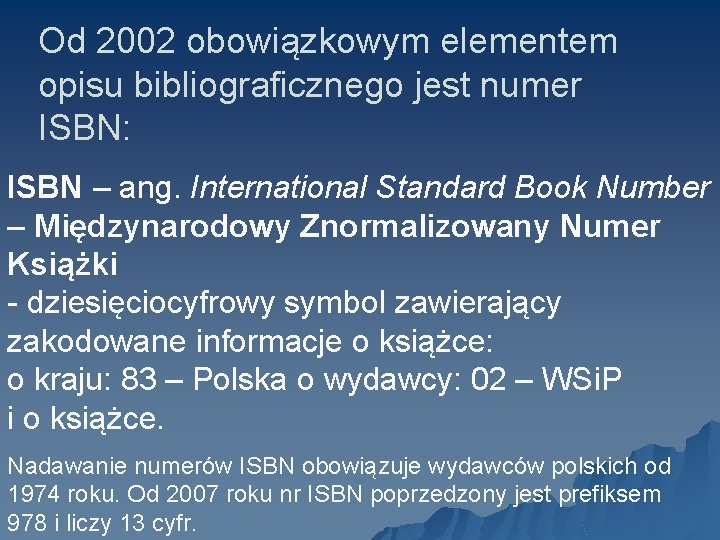 Od 2002 obowiązkowym elementem opisu bibliograficznego jest numer ISBN: ISBN – ang. International Standard