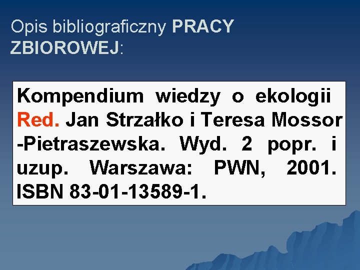 Opis bibliograficzny PRACY ZBIOROWEJ: Kompendium wiedzy o ekologii. Red. Jan Strzałko i Teresa Mossor