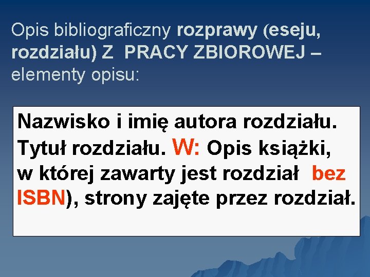 Opis bibliograficzny rozprawy (eseju, rozdziału) Z PRACY ZBIOROWEJ – elementy opisu: Nazwisko i imię