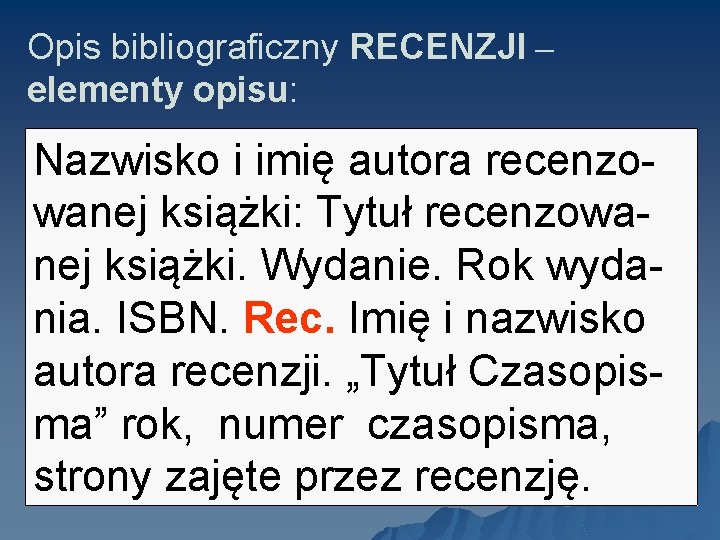 Opis bibliograficzny RECENZJI – elementy opisu: Nazwisko i imię autora recenzowanej książki: Tytuł recenzowanej