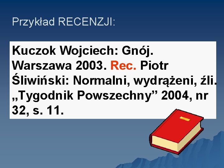 Przykład RECENZJI: Kuczok Wojciech: Gnój. Warszawa 2003. Rec. Piotr Śliwiński: Normalni, wydrążeni, źli. „Tygodnik
