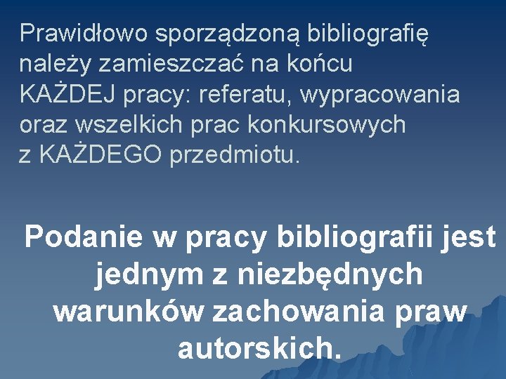 Prawidłowo sporządzoną bibliografię należy zamieszczać na końcu KAŻDEJ pracy: referatu, wypracowania oraz wszelkich prac