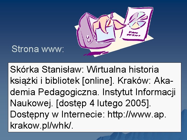 Strona www: Skórka Stanisław: Wirtualna historia książki i bibliotek [online]. Kraków: Akademia Pedagogiczna. Instytut