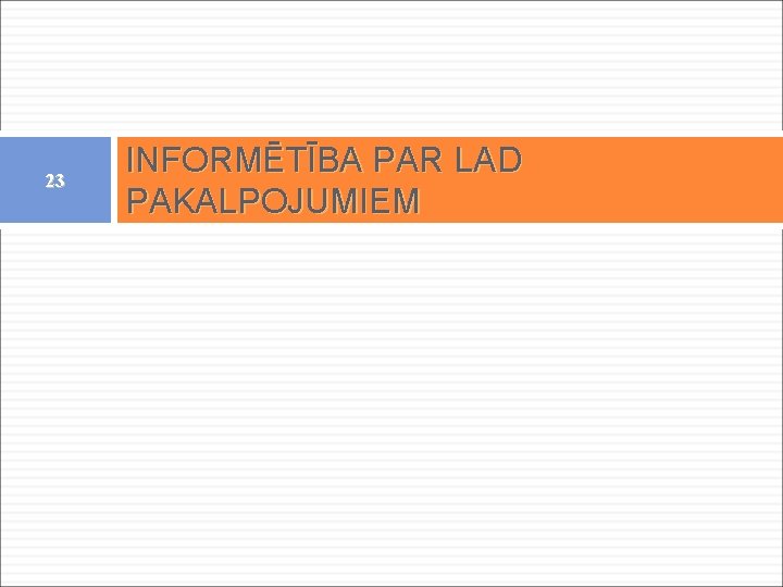 23 INFORMĒTĪBA PAR LAD PAKALPOJUMIEM 