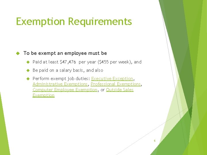 Exemption Requirements To be exempt an employee must be Paid at least $47, 476