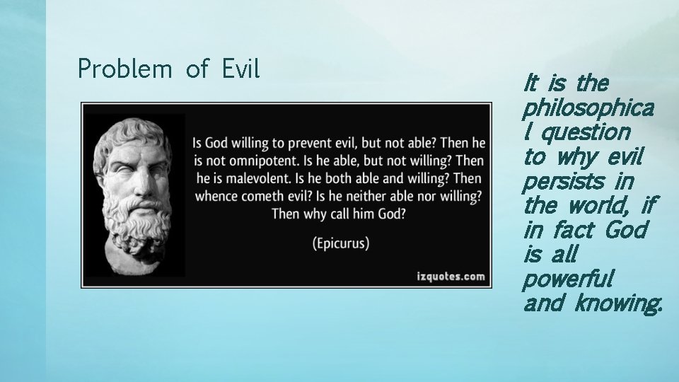 Problem of Evil It is the philosophica l question to why evil persists in