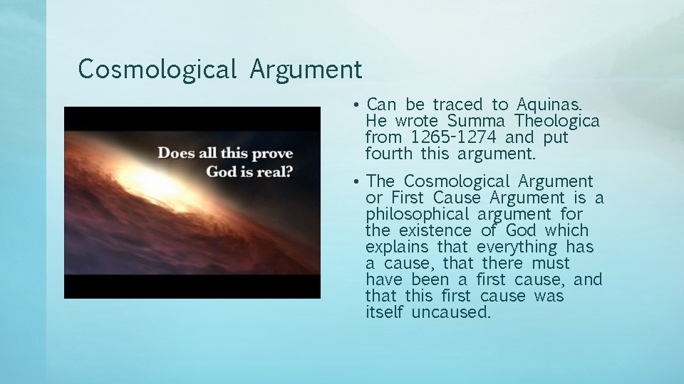 Cosmological Argument • Can be traced to Aquinas. He wrote Summa Theologica from 1265