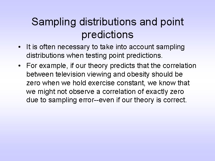 Sampling distributions and point predictions • It is often necessary to take into account