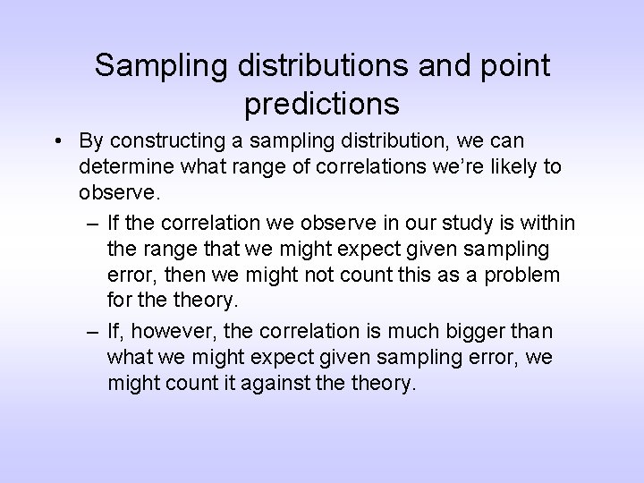 Sampling distributions and point predictions • By constructing a sampling distribution, we can determine