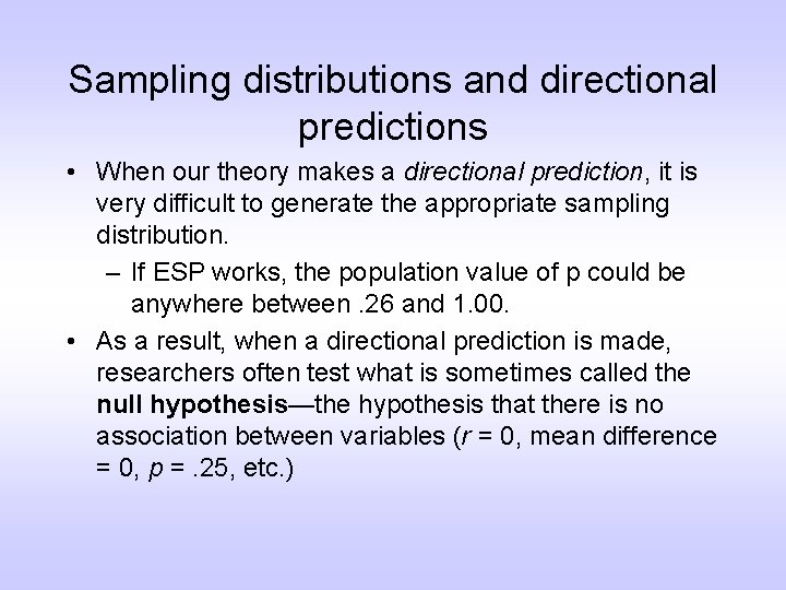 Sampling distributions and directional predictions • When our theory makes a directional prediction, it