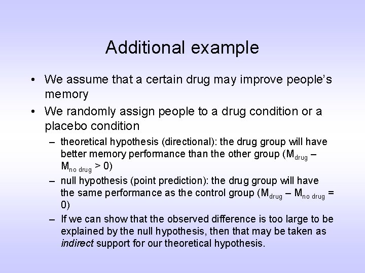 Additional example • We assume that a certain drug may improve people’s memory •