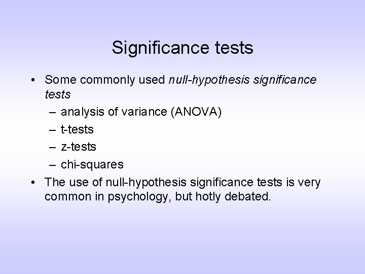 Significance tests • Some commonly used null-hypothesis significance tests – analysis of variance (ANOVA)