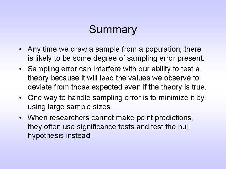Summary • Any time we draw a sample from a population, there is likely
