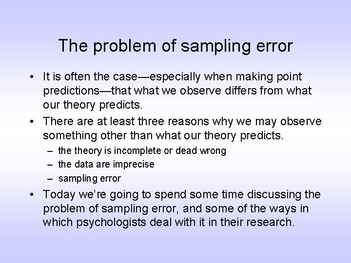 The problem of sampling error • It is often the case—especially when making point