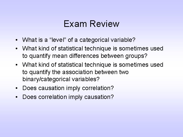Exam Review • What is a “level” of a categorical variable? • What kind