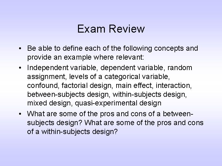 Exam Review • Be able to define each of the following concepts and provide