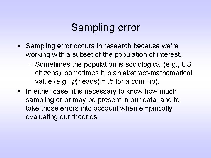Sampling error • Sampling error occurs in research because we’re working with a subset