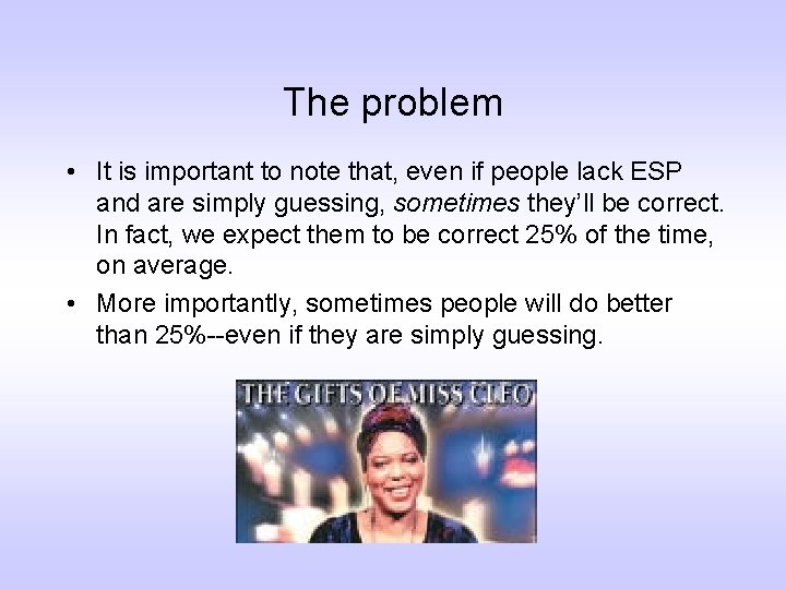 The problem • It is important to note that, even if people lack ESP