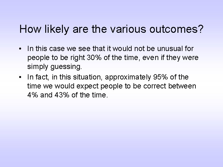 How likely are the various outcomes? • In this case we see that it