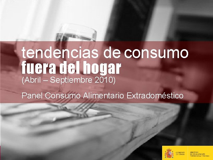 tendencias de consumo fuera del hogar (Abril – Septiembre 2010) Panel Consumo Alimentario Extradoméstico