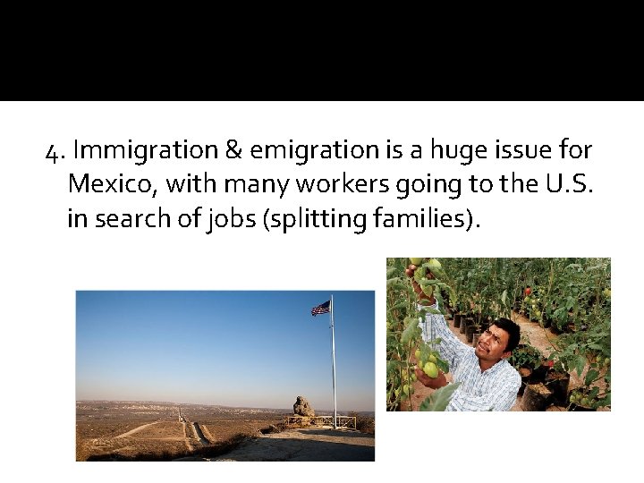 4. Immigration & emigration is a huge issue for Mexico, with many workers going