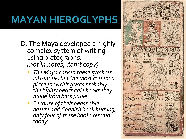 MAYAN HIEROGLYPHS D. The Maya developed a highly complex system of writing using pictographs.